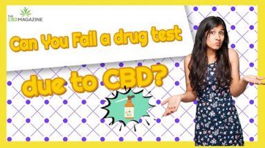 Staying safe while taking CBD- Does CBD show up on drug tests?