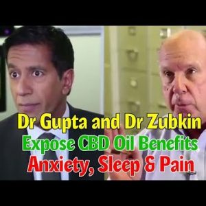 Dr Gupta and Dr Zubkin Expose CBD Oil Benefits – Anxiety, Sleep & Pain
